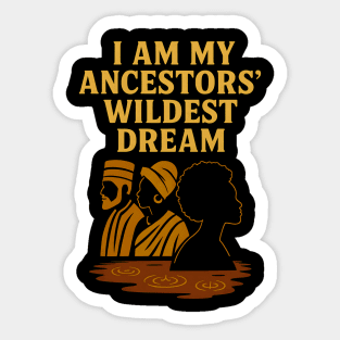 I Am My Ancestors' Wildest Dreams Sticker